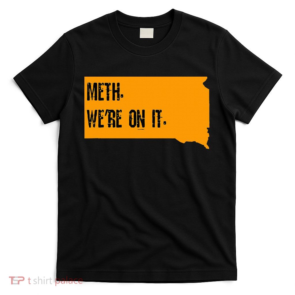 Meth Were On It T-Shirt