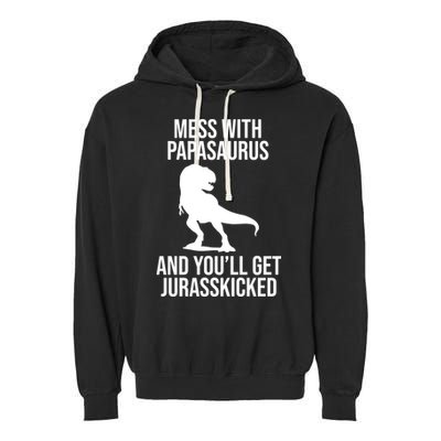 Mess With Papasaurus And Youll Get Jurasskicked Funny Dad Gift Garment-Dyed Fleece Hoodie
