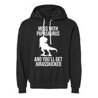 Mess With Papasaurus And Youll Get Jurasskicked Funny Dad Gift Garment-Dyed Fleece Hoodie