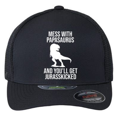 Mess With Papasaurus And Youll Get Jurasskicked Funny Dad Gift Flexfit Unipanel Trucker Cap