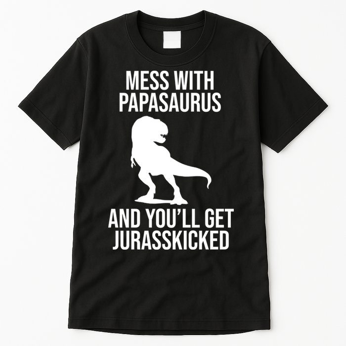 Mess With Papasaurus And Youll Get Jurasskicked Funny Dad Gift Tall T-Shirt