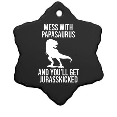 Mess With Papasaurus And Youll Get Jurasskicked Funny Dad Gift Ceramic Star Ornament