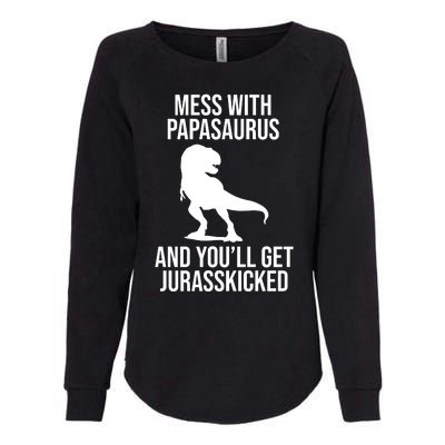 Mess With Papasaurus And Youll Get Jurasskicked Funny Dad Gift Womens California Wash Sweatshirt