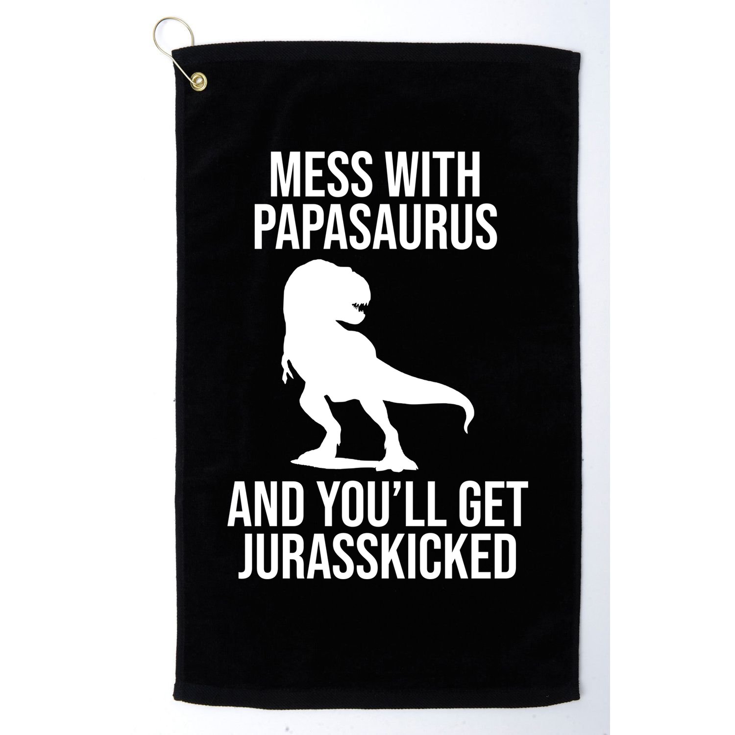 Mess With Papasaurus And Youll Get Jurasskicked Funny Dad Gift Golf Towel