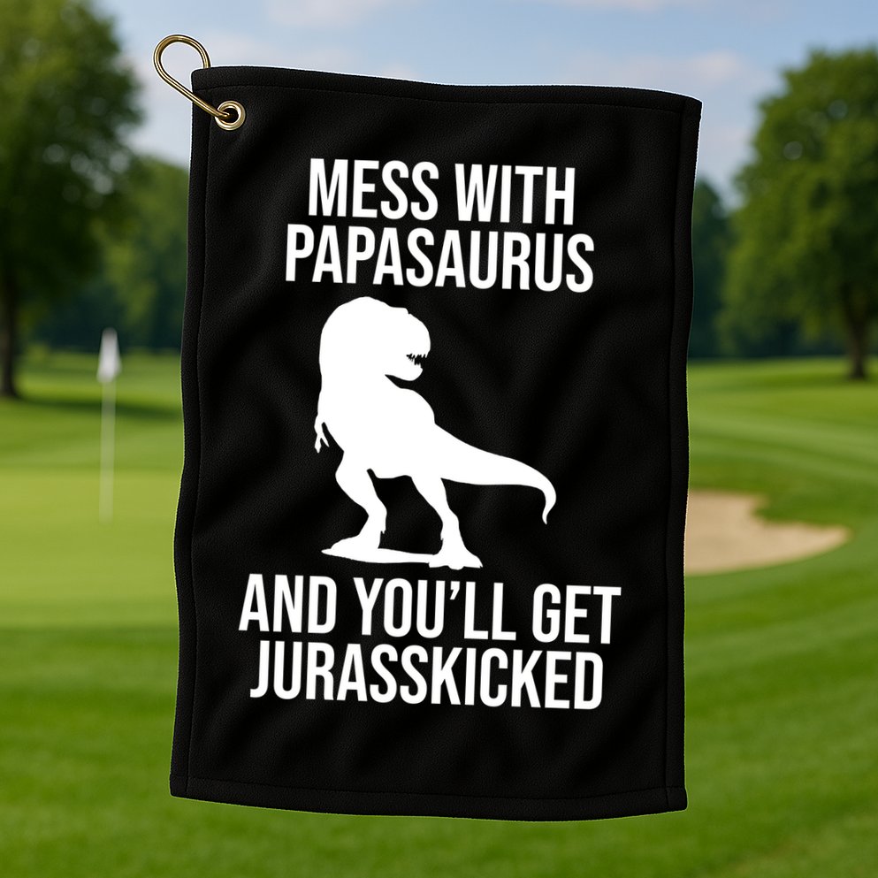 Mess With Papasaurus And Youll Get Jurasskicked Funny Dad Gift Golf Towel