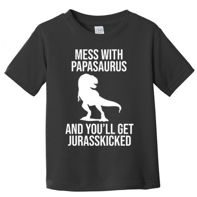 Mess With Papasaurus And Youll Get Jurasskicked Funny Dad Gift Toddler T-Shirt