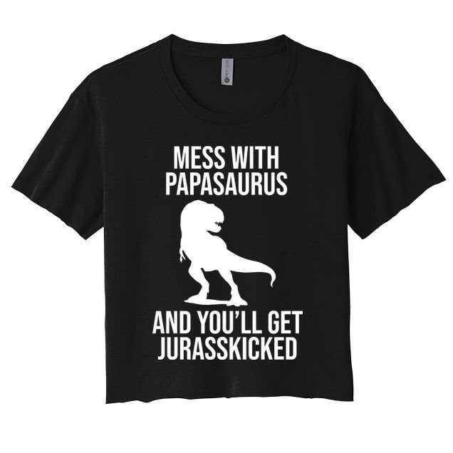Mess With Papasaurus And Youll Get Jurasskicked Funny Dad Gift Crop Top