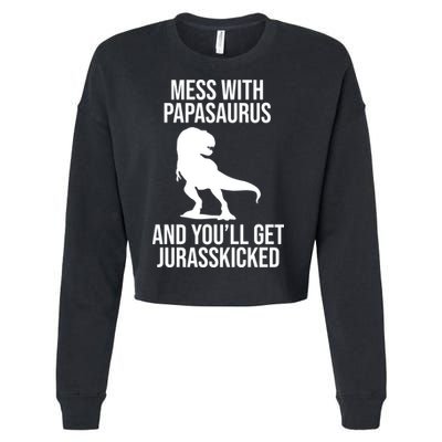 Mess With Papasaurus And Youll Get Jurasskicked Funny Dad Gift Cropped Pullover Crew