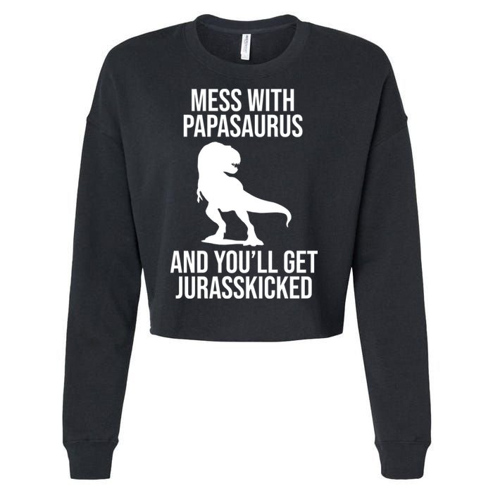 Mess With Papasaurus And Youll Get Jurasskicked Funny Dad Gift Cropped Pullover Crew