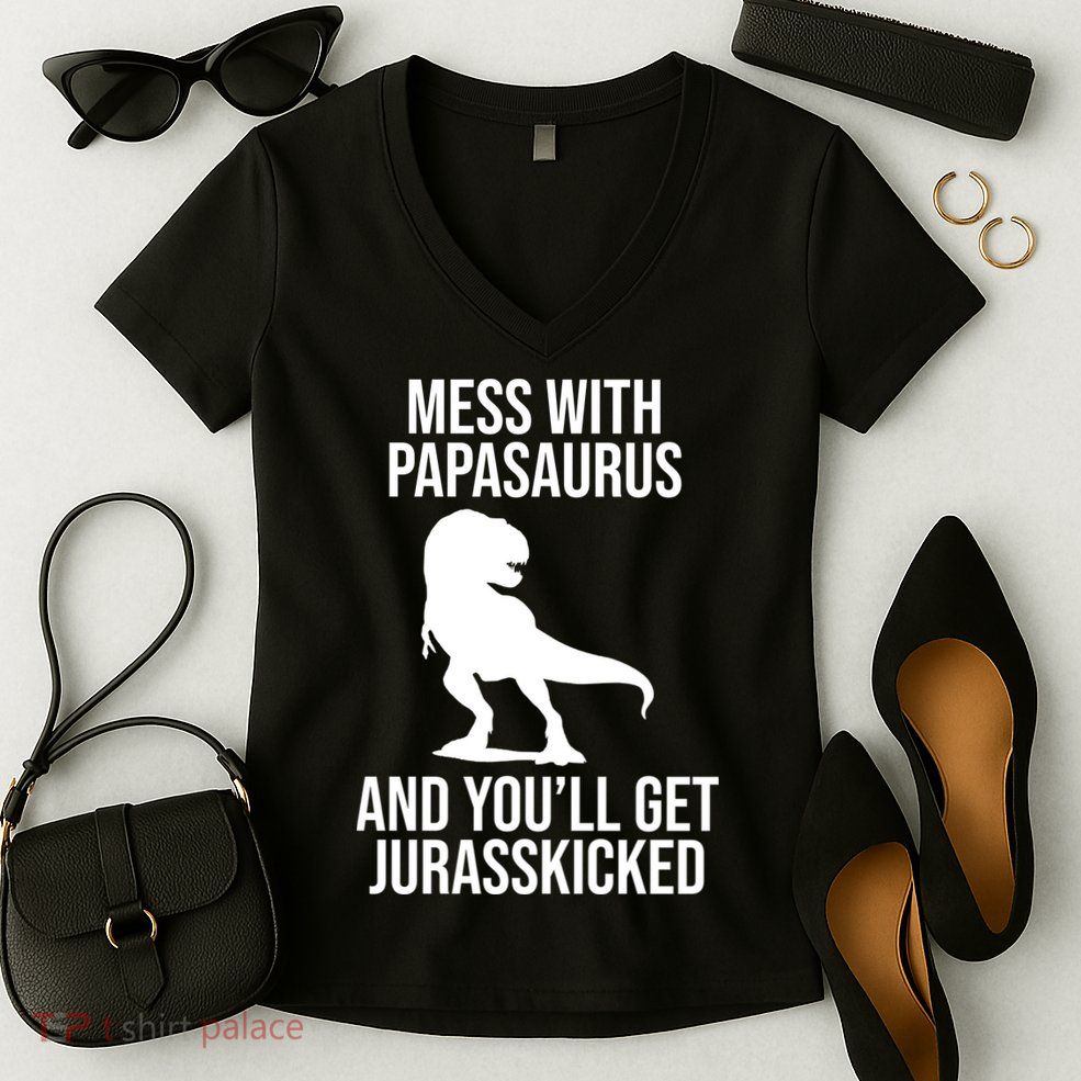 Mess With Papasaurus And Youll Get Jurasskicked Funny Dad Gift Women's V-Neck T-Shirt