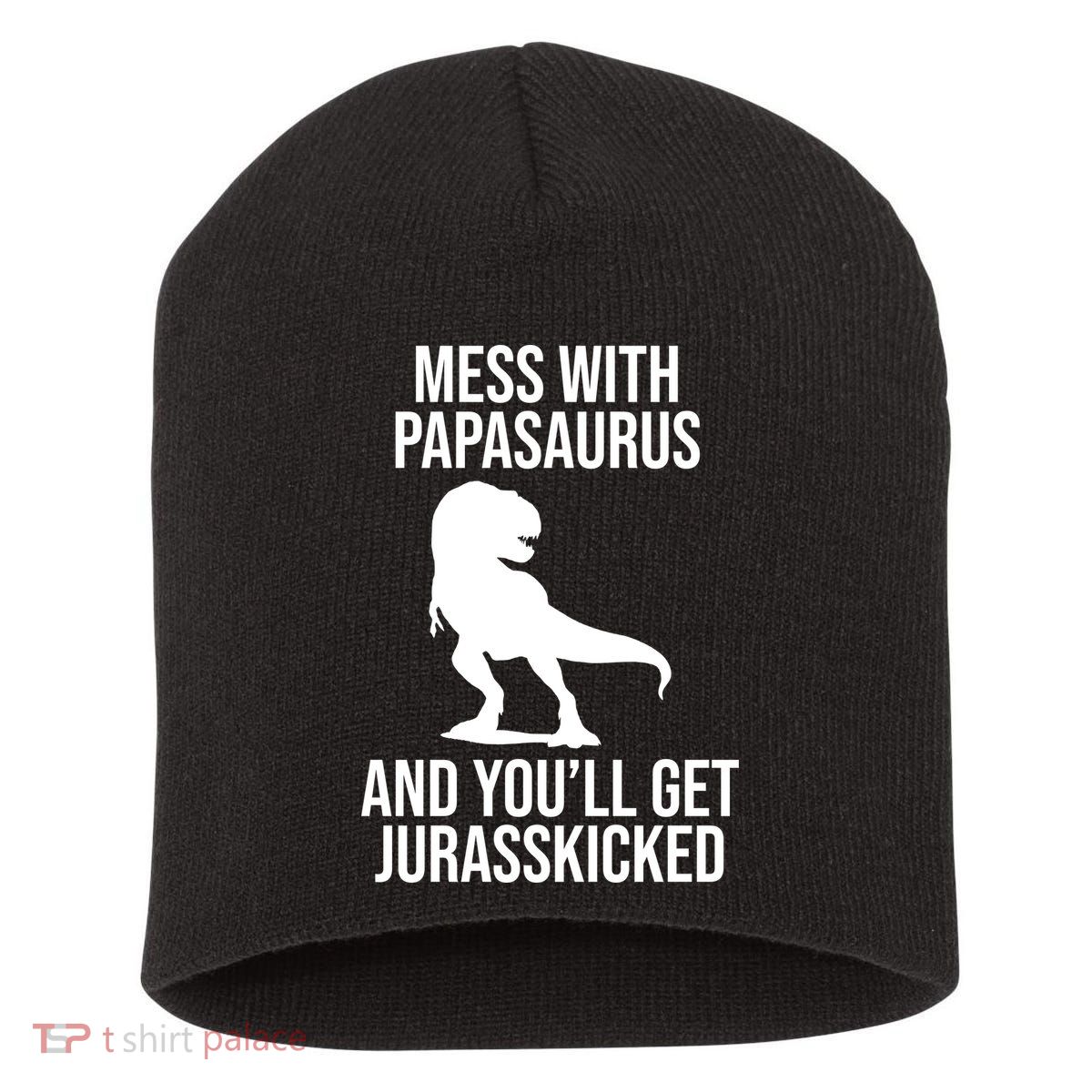 Mess With Papasaurus And Youll Get Jurasskicked Funny Dad Gift Short Acrylic Beanie