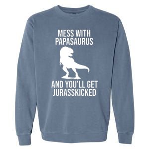 Mess With Papasaurus And Youll Get Jurasskicked Funny Dad Gift Garment-Dyed Sweatshirt