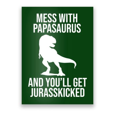 Mess With Papasaurus And Youll Get Jurasskicked Funny Dad Gift Poster