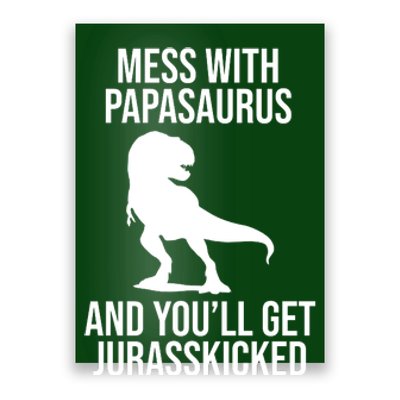 Mess With Papasaurus And Youll Get Jurasskicked Funny Dad Gift Poster