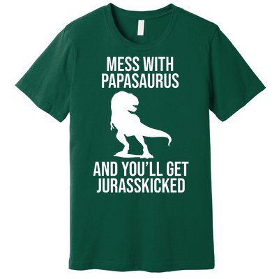 Mess With Papasaurus And Youll Get Jurasskicked Funny Dad Gift Premium T-Shirt