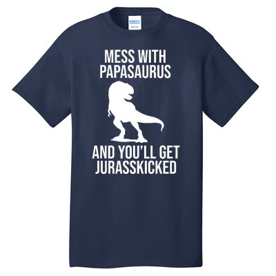 Mess With Papasaurus And Youll Get Jurasskicked Funny Dad Gift Tall T-Shirt