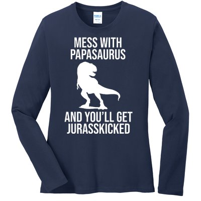 Mess With Papasaurus And Youll Get Jurasskicked Funny Dad Gift Ladies Long Sleeve Shirt