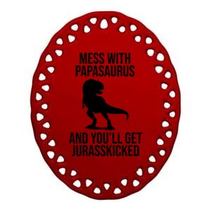 Mess With Papasaurus And Youll Get Jurasskicked Funny Dad Gift Ceramic Oval Ornament