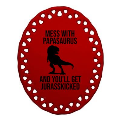 Mess With Papasaurus And Youll Get Jurasskicked Funny Dad Gift Ceramic Oval Ornament