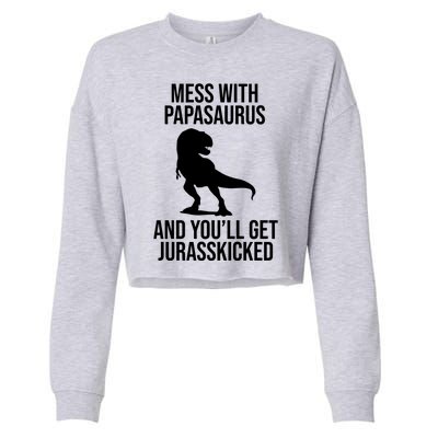 Mess With Papasaurus And Youll Get Jurasskicked Funny Dad Gift Cropped Pullover Crew