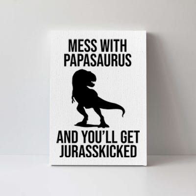 Mess With Papasaurus And Youll Get Jurasskicked Funny Dad Gift Canvas