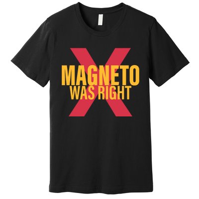 Magneto Was Right Powerful Mutant Premium T-Shirt