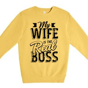 My Wife Real Boss Husband Wedding Anniversary Couple Gift Premium Crewneck Sweatshirt