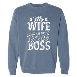 My Wife Real Boss Husband Wedding Anniversary Couple Gift Garment-Dyed Sweatshirt