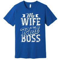 My Wife Real Boss Husband Wedding Anniversary Couple Gift Premium T-Shirt