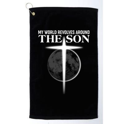 My World Revolves Around The Son Platinum Collection Golf Towel