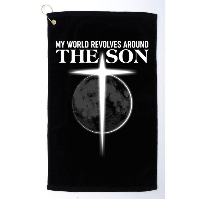 My World Revolves Around The Son Golf Towel