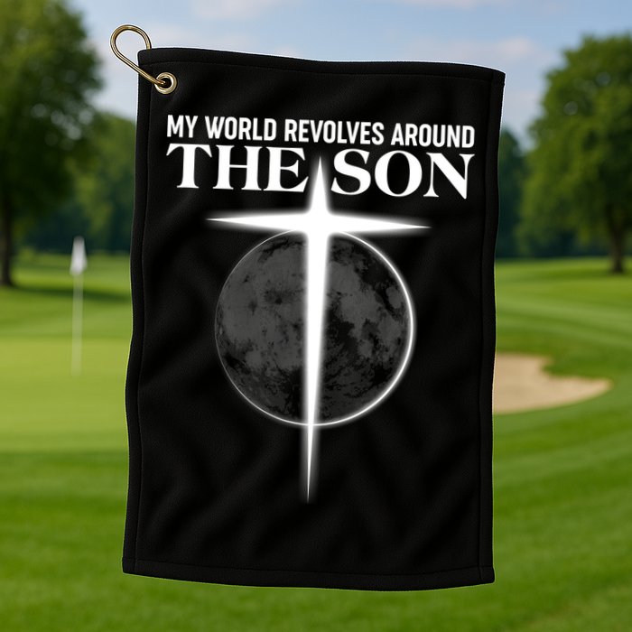 My World Revolves Around The Son Golf Towel