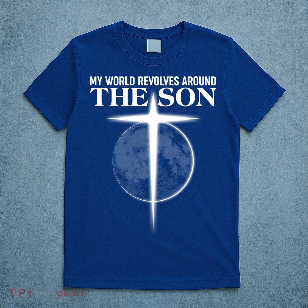My World Revolves Around The Son T-Shirt