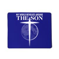 My World Revolves Around The Son Mousepad