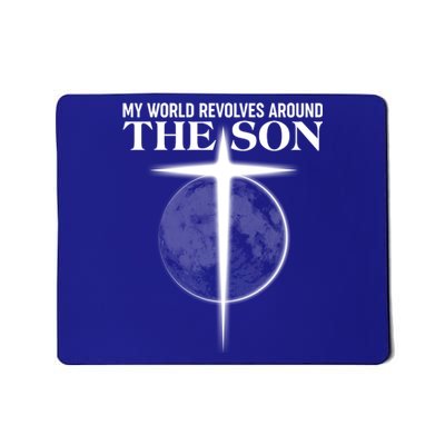 My World Revolves Around The Son Mousepad