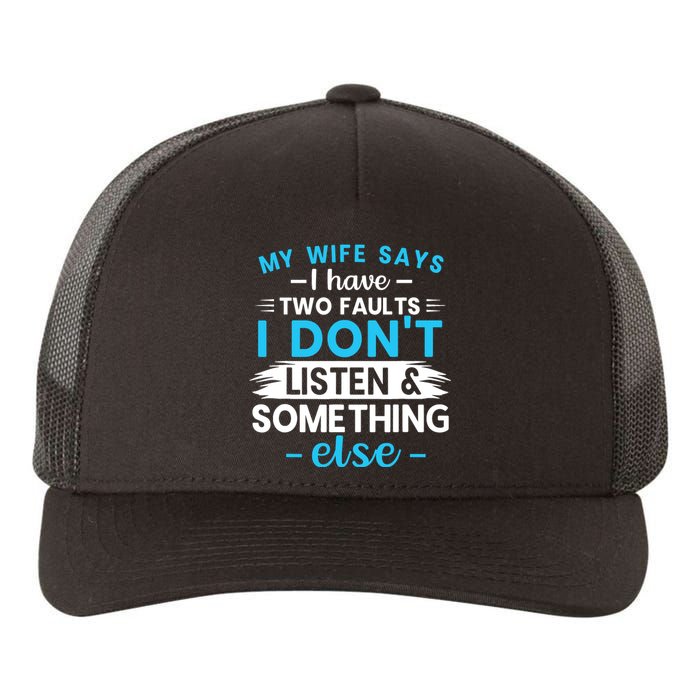 My Wife Says I Have Two Faults I DonT Listen Something Else Yupoong Adult 5-Panel Trucker Hat