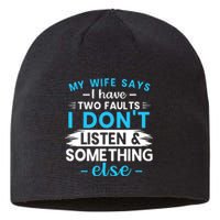 My Wife Says I Have Two Faults I DonT Listen Something Else Sustainable Beanie