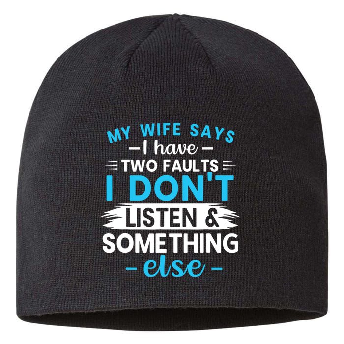 My Wife Says I Have Two Faults I DonT Listen Something Else Sustainable Beanie