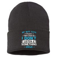 My Wife Says I Have Two Faults I DonT Listen Something Else Sustainable Knit Beanie