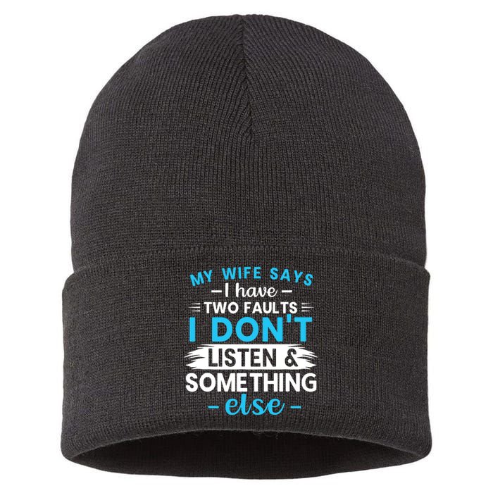 My Wife Says I Have Two Faults I DonT Listen Something Else Sustainable Knit Beanie