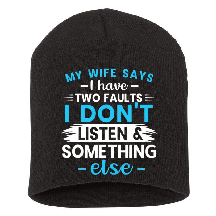 My Wife Says I Have Two Faults I DonT Listen Something Else Short Acrylic Beanie