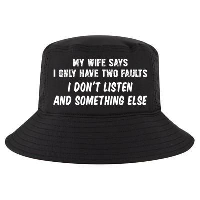 My Wife Says I Have Two Faults Don't Listen And Something Else Gift Cool Comfort Performance Bucket Hat