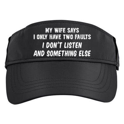 My Wife Says I Have Two Faults Don't Listen And Something Else Gift Adult Drive Performance Visor