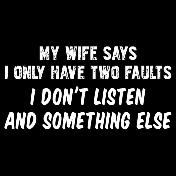 My Wife Says I Have Two Faults Don't Listen And Something Else Gift Bucket Hat