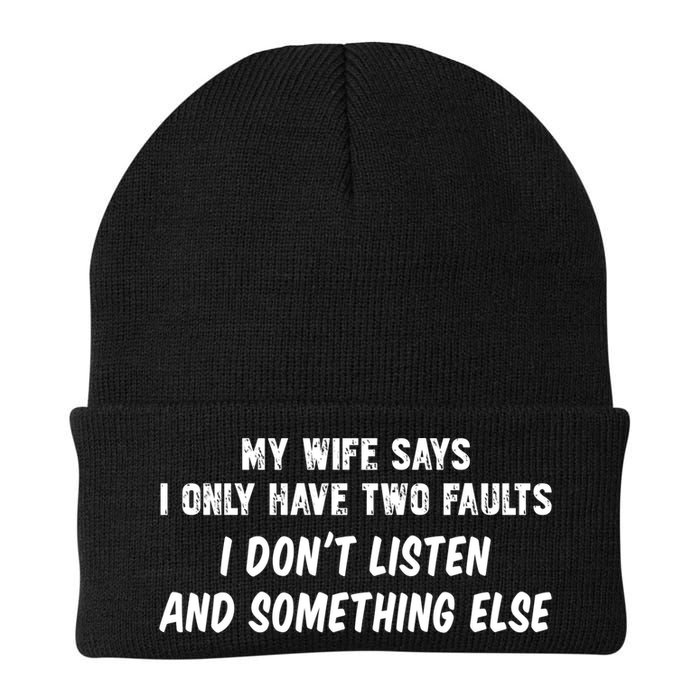 My Wife Says I Have Two Faults Don't Listen And Something Else Gift Beanie