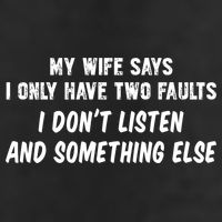 My Wife Says I Have Two Faults Don't Listen And Something Else Gift Beanie