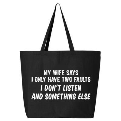 My Wife Says I Have Two Faults Don't Listen And Something Else Gift 25L Jumbo Tote