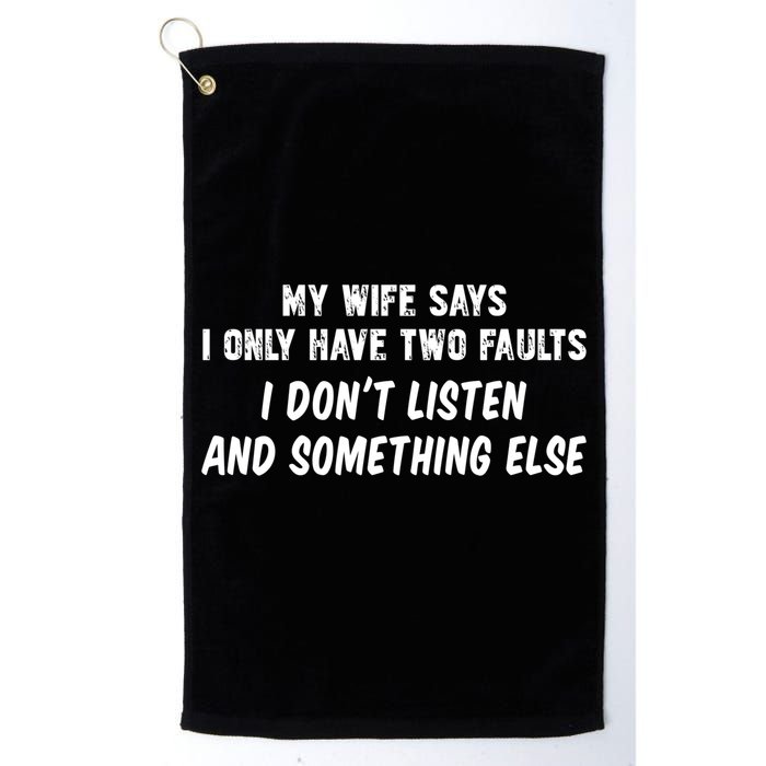 My Wife Says I Have Two Faults Don't Listen And Something Else Gift Golf Towel