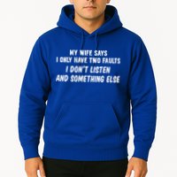 My Wife Says I Have Two Faults Don't Listen And Something Else Gift Hoodie