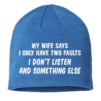 My Wife Says I Have Two Faults Don't Listen And Something Else Gift Sustainable Beanie